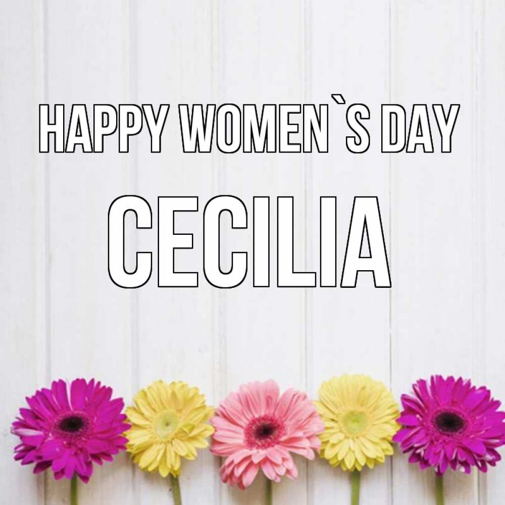 Greetings card с именем, Cecilia happy women`s day женщинам 1 Greetings with text for free download 